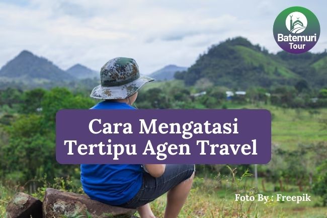 3 Cara Mengatasi Jika Tertipu Agen Travel Bodong